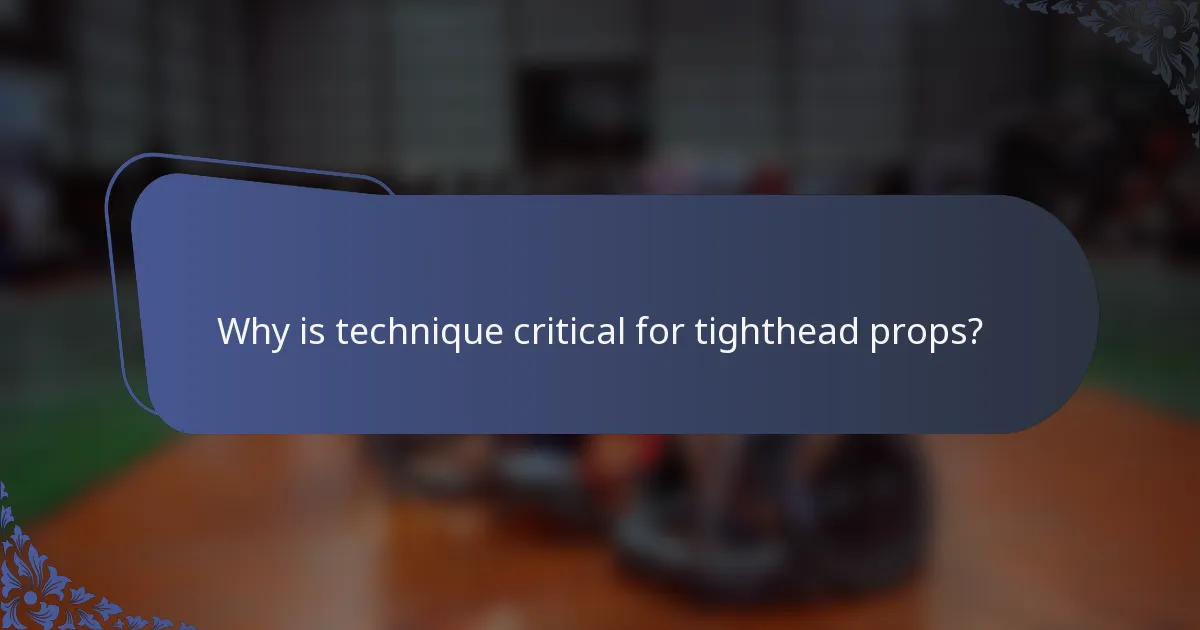 Why is technique critical for tighthead props?